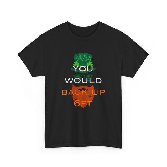 Irish You Would Back Up! Unisex Tee