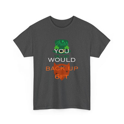 Irish You Would Back Up! Unisex Tee